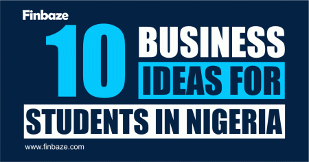 Ten Business Ideas For Students In Nigeria - Finbaze