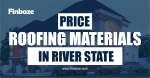 Price of Roofing Materials in Port Harcourt, Rivers State Nigeria Today